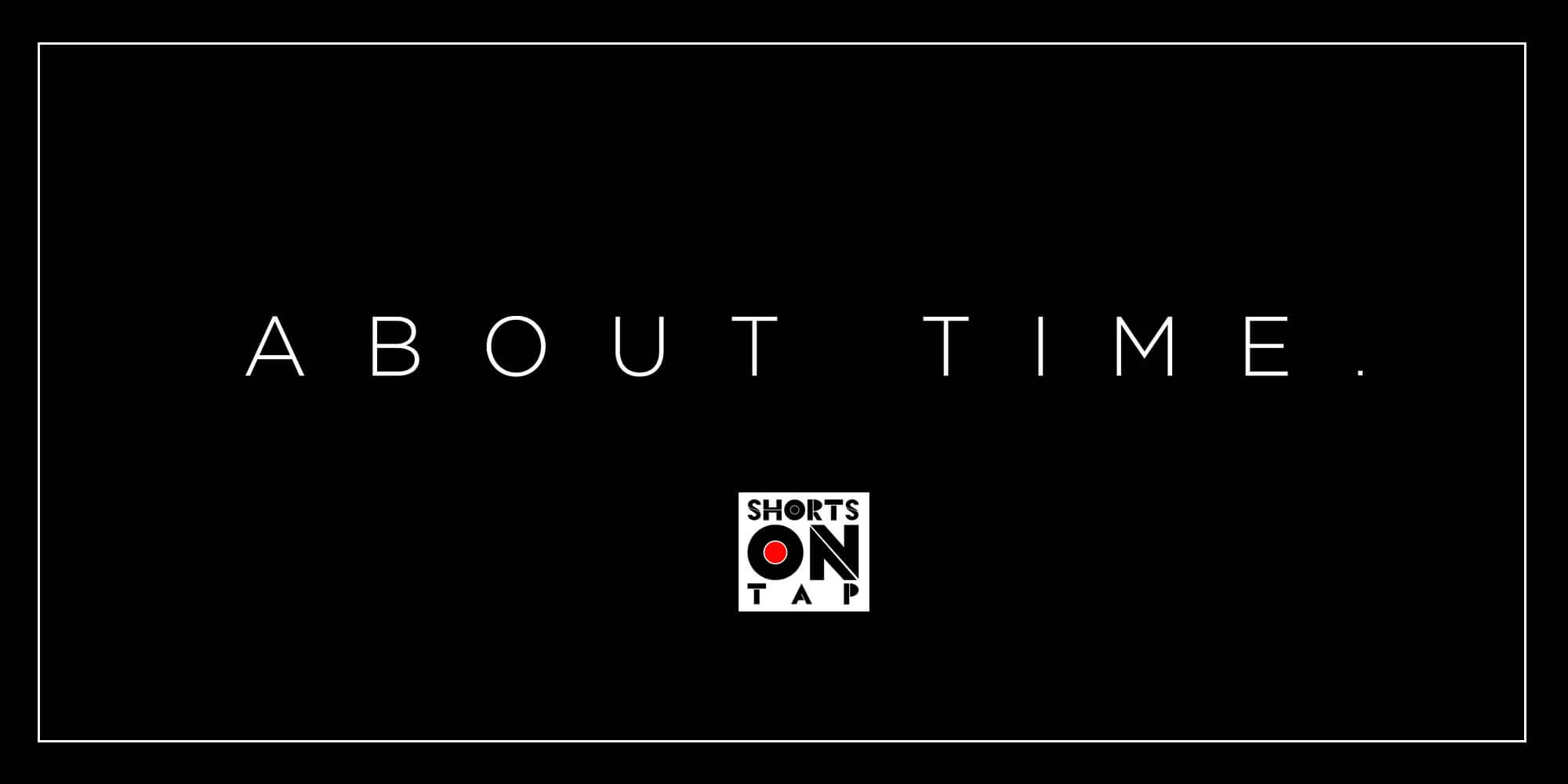 About Time x Shorts on Tap | About Time Magazine